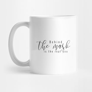 Behind the mask is the real you (black writting) Mug